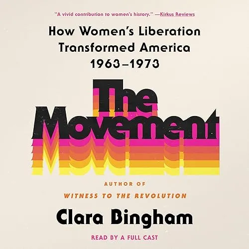 The Movement How Women’s Liberation Transformed America 1963-1973 [Audiobook]