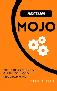 MASTERING MOJO THE COMPREHENSIVE GUIDE TO MOJO PROGRAMMING