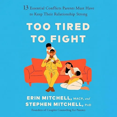 Too Tired to Fight 13 Essential Conflicts Parents Must Have to Keep Their Relationship Strong [Audiobook]