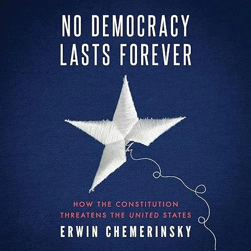 No Democracy Lasts Forever How the Constitution Threatens the United States [Audiobook]