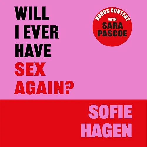 Will I Ever Have Sex Again A Disarmingly Honest and Funny Exploration of Sex (and Those who Aren’t Having It) [Audiobook]