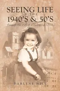 Seeing Life in the 1940’s & 50’s through the eyes of a Nebraska Child