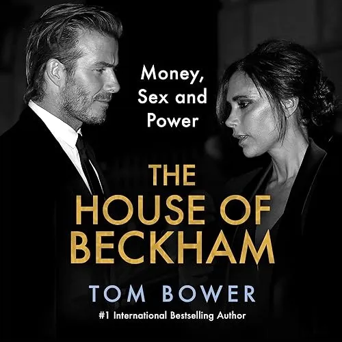 The House of Beckham Money, Sex and Power [Audiobook]