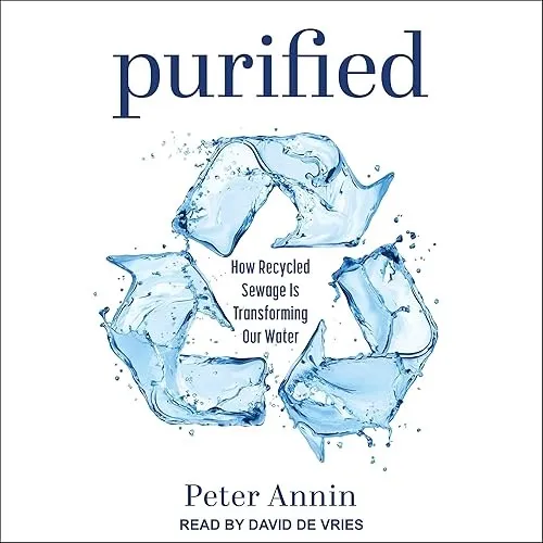 Purified How Recycled Sewage Is Transforming Our Water [Audiobook]