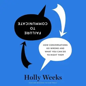 Failure to Communicate How Conversations Go Wrong and What You Can Do to Right Them