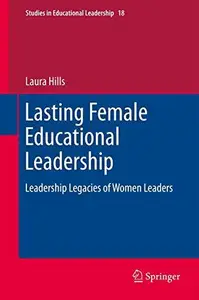 Lasting Female Educational Leadership Leadership Legacies of Women Leaders