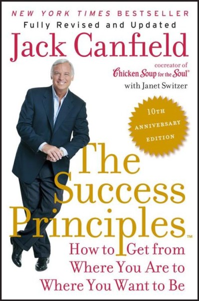 The Success Principles- 10th Anniversary Edition: How to Get from Where You Are to Where You Want to Be - Jack Canfield