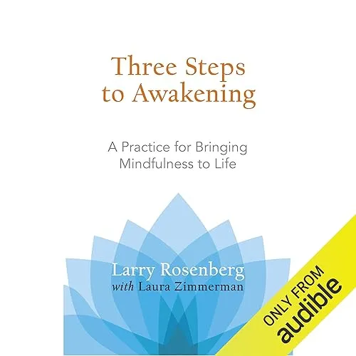 Three Steps to Awakening A Practice for Bringing Mindfulness to Life [Audiobook]