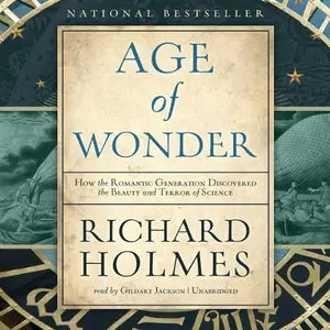 The Age of Wonder How the Romantic Generation Discovered the Beauty and Terror of Science [Audiobook]