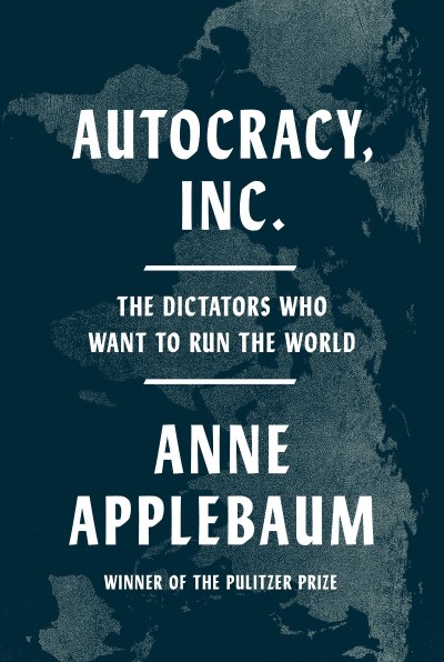 Autacy, Inc.: The Dictators Who Want to Run the World - Anne Applebaum 5ffc433833d7667dafbe432e6a366e76