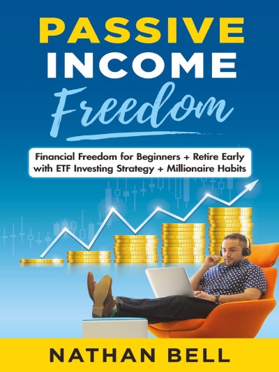 Passive Income Freedom: Financial Freedom for Beginners   Retire Early with ETF Investing Strategy   Millionaire Habits - Nathan Bell