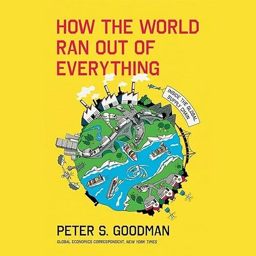 How the World Ran Out of Everything Inside the Global Supply Chain [Audiobook]