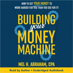 Building Your Money Machine How to Get Your Money to Work Harder for You than You Did for It! [Audiobook]