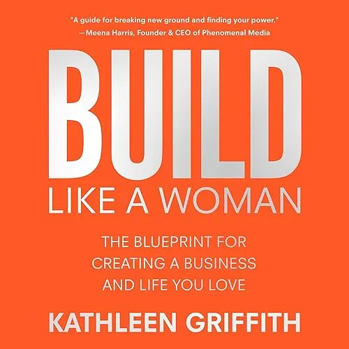 Build Like a Woman The Blueprint for Creating a Business and Life You Love [Audiobook]