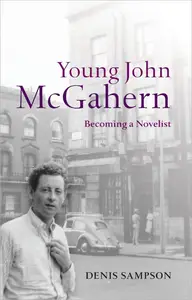 Young John McGahern Becoming a Novelist