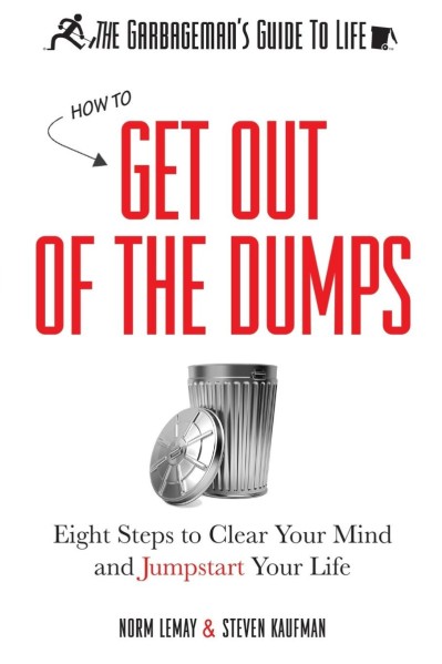 The Garbageman's Guide to Life: How to Get Out of the Dumps: Eight Steps to Clear ... 95bca42b5ea6434416d3b094d13cd97c