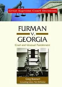 Furman V. Georgia Cruel And Unusual Punishment (Great Supreme Court Decisions)