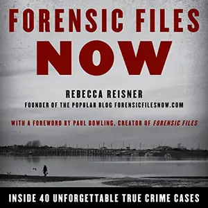 Forensic Files Now Inside 40 Unforgettable True Crime Cases [Audiobook] (2024)