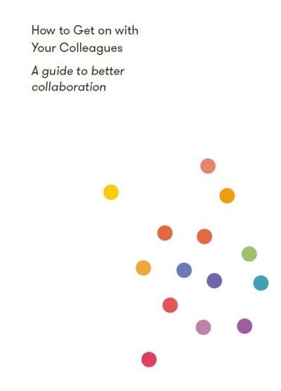 How to Get on With Your Colleagues: A guide to better collaboration - The School o... 237d684526c1a3ea4633317cc9e9d37f