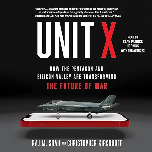 Unit X How the Pentagon and Silicon Valley Are Transforming the Future of War [Audiobook]