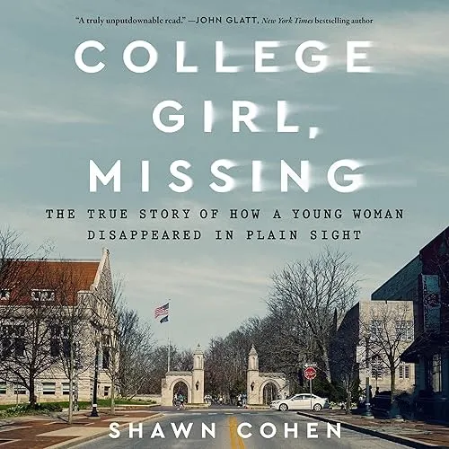 College Girl, Missing The True Story of How a Young Woman Disappeared in Plain Sight [Audiobook]