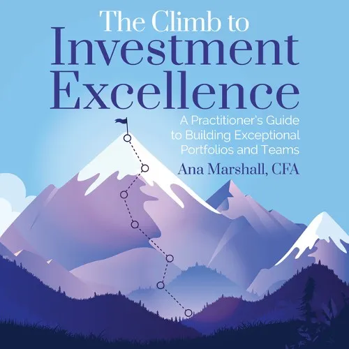 The Climb to Investment Excellence A Practitioner’s Guide to Building Exceptional Portfolios and Teams [Audiobook]