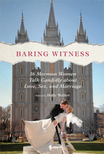 Baring Witness: 36 Mormon Women Talk Candidly about Love, Sex, and Marriage - Holl... 005576c5fe78cb3149b2d19007a7c381