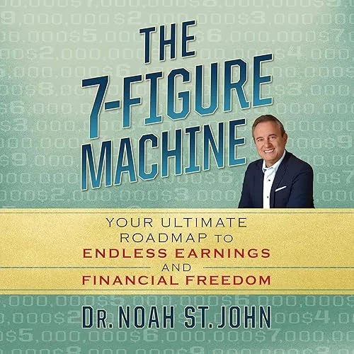 The 7-Figure Machine Your Ultimate Roadmap to Endless Earnings and Financial Freedom [Audiobook]