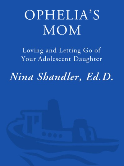 Ophelia's Mom: Loving and Letting Go of Your Adolescent Daughter - Nina Shandler C5d2dad0449f42612e31c6a54f821283