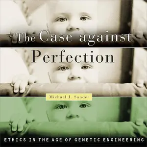 The Case against Perfection Ethics in the Age of Genetic Engineering [Audiobook]