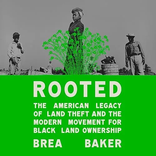 Rooted The American Legacy of Land Theft and the Modern Movement for Black Land Ownership [Audiobook]