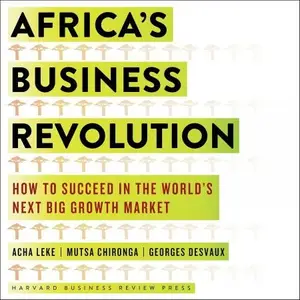 Africa’s Business Revolution How to Succeed in the World’s Next Big Growth Market