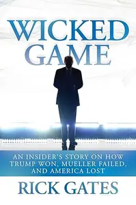 Wicked Game An Insider’s Story on How Trump Won, Mueller Failed, and America Lost (Repost)