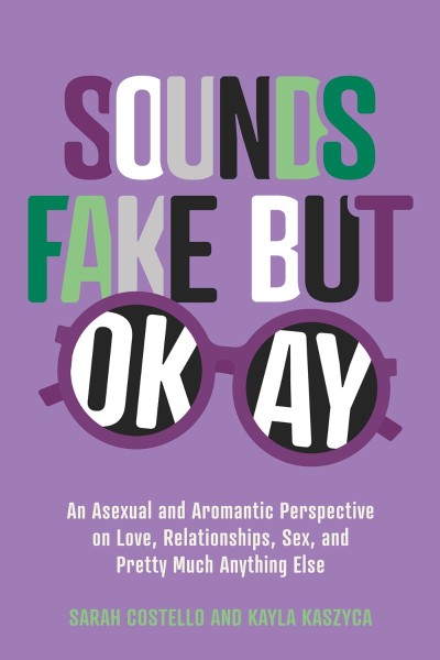 Sounds Fake But Okay: An Asexual and Aromantic Perspective on Love, Relationships,... 890db6001a759587cf15e718f6703588