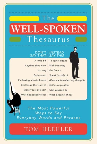 The Well-Spoken Thesaurus: The Most Powerful Ways to Say Everyday Words and Phrase... B4edbf341be52ff5e87d41b5b1347989