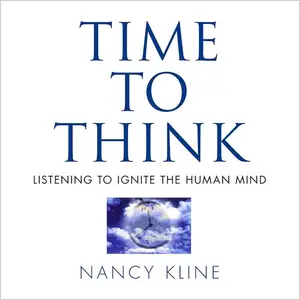 Time to Think Listening to Ignite the Human Mind [Audiobook]