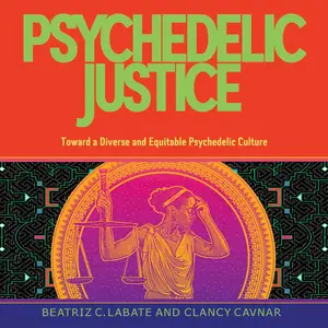 Psychedelic Justice Toward a Diverse and Equitable Psychedelic Culture [Audiobook]