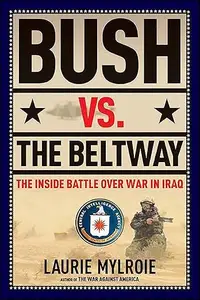 Bush vs. the Beltway The Inside Battle over War in Iraq