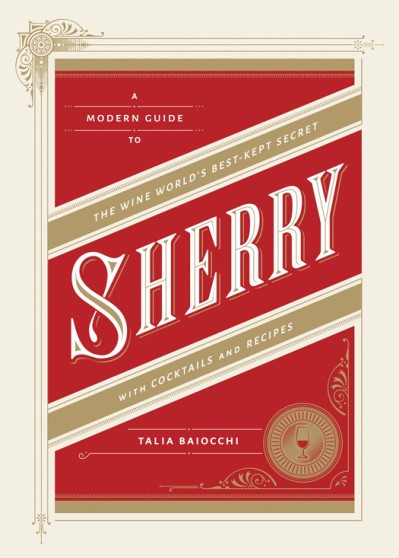 Sherry: A Modern Guide to the Wine World's Best-Kept Secret B9766245894de5e3a944467c1000ba8a