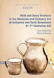 Milk and Dairy Products in the Medicine and Culinary Art of Antiquity and Early Byzantium (1st-7th Centuries AD)