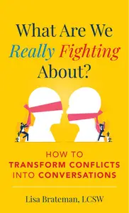 What Are We Really Fighting About How to Transform Conflicts into Conversations