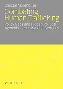 Combating Human Trafficking Policy Gaps and Hidden Political Agendas in the USA and Germany