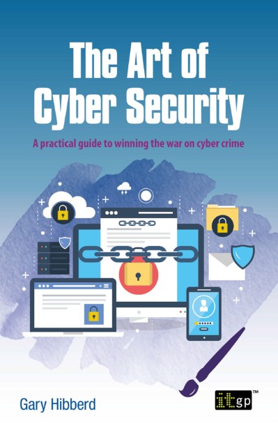 The Art of Cyber Security: A practical guide to winning the war on cyber crime - G... D901cddd93ffdeddfd2f0abf4d4c9b8f