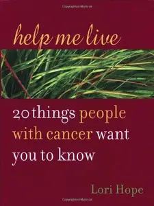 Help Me Live 20 Things People with Cancer Want You to Know