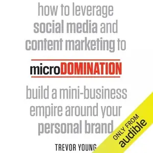 microDomination How to Leverage Social Media and Content Marketing to Build a Mini-Business