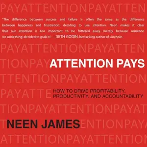 Attention Pays How to Drive Profitability, Productivity, and Accountability