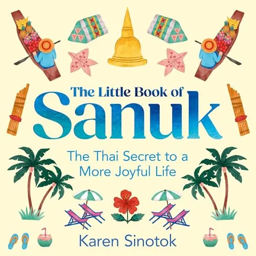 The Little Book of Sanuk The Thai Secret to a More Joyful Life [Audiobook]