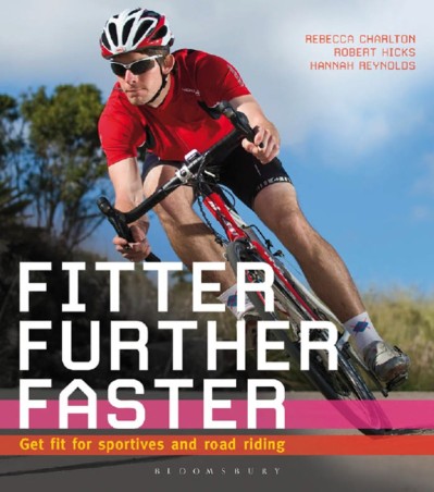 Fitter, Further, Faster: Get Fit for Sportives and Road Riding - Rebecca Charlton 2545fe044ed1ee51a4e44277408e9992