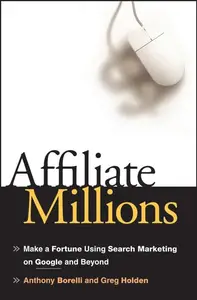 Affiliate Millions Make a Fortune using Search Marketing on Google and Beyond