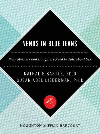 Venus In Blue Jeans: Why Mothers and Daughters Need to Talk about Sex - Susan Abel Lieberman